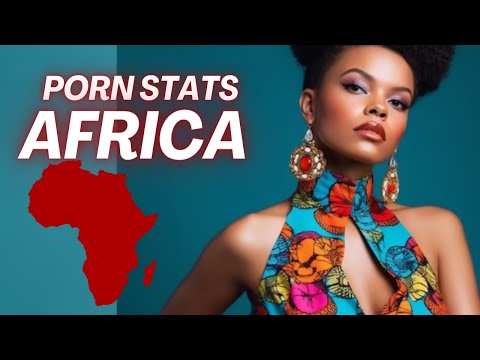 Porn and Africa | Facts and Statistics 2024