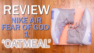 Nike Air Fear of God 1/FOG1 Oatmeal Review, Sizing, Unboxing and On Feet