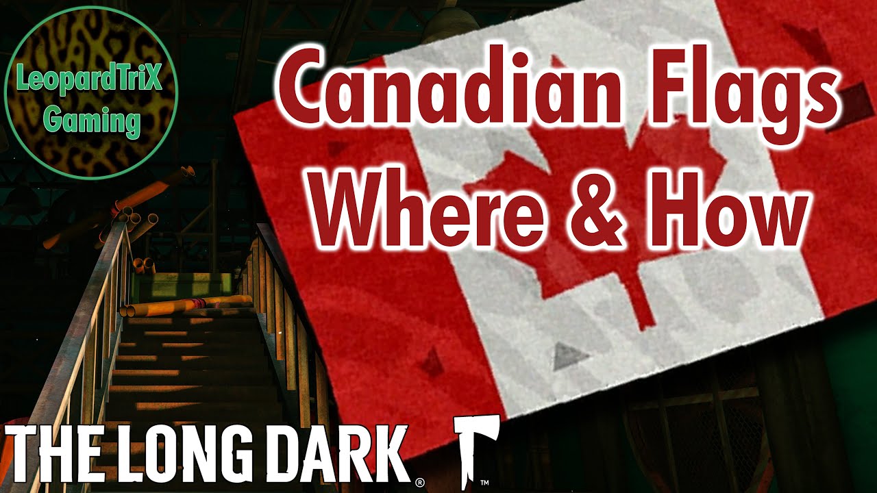 Where & How to get the Canadian Flags | The Long Dark