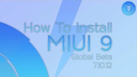 MIUI 9 Global Beta 7.10.12 Installation Process