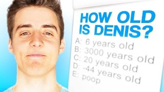 how well do you know denis?