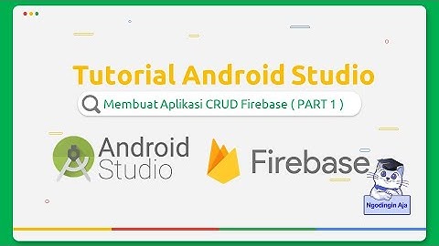 CRUD Realtime Database Firebase Android Studio - Konfigurasi dan Create Read