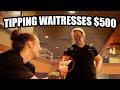 TIPPING WAITRESSES $500!!