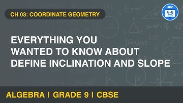 Concept of inclination and slope | Coordinate Geometry | Maths | Class 9 | Chapter 3