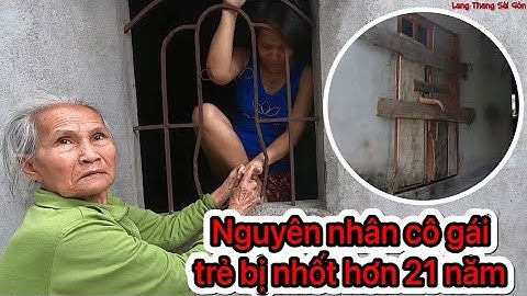 Hơn 21 năm nhốt con gái, đôi vợ chồng già không dám mở cửa vì sợ bị đánh