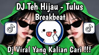 DJ TULUS - TEH HIJAU STYLE BREAKBEAT FULL BASS 🎵 SOUND VIRAL TIKTOK TERBARU 2026 DJ TULUS - TEH HIJAU STYLE BREAKBEAT FULL BASS 🎵 SOUND VIRAL TIKTOK TERBARU 2026