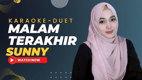 MALAM TERAKHIR || SUNNY || KARAOKE-DUET