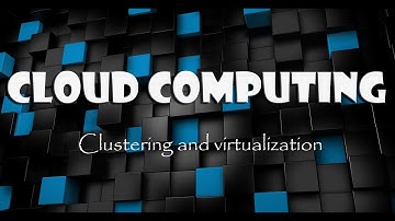 Clustering and virtualization in Cloud Computing