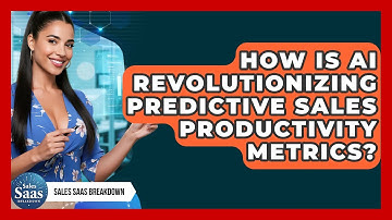 How Is AI Revolutionizing Predictive Sales Productivity Metrics? - Sales Saas Breakdown