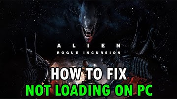 Fix Alien: Rogue Incursion Not Loading/Stuck on Loading Screen Error On PC
