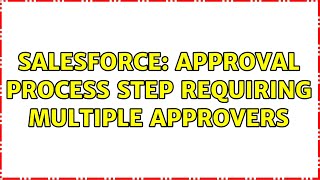 Salesforce: Approval Process step requiring multiple approvers