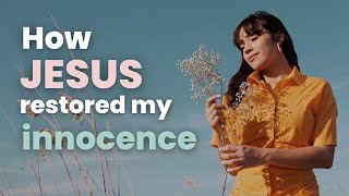 How Jesus Restored My Innocence in 3 Steps