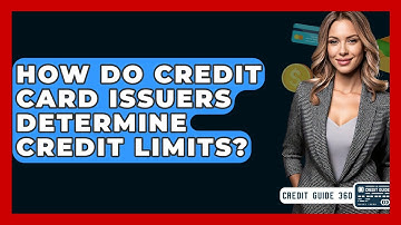 How Do Credit Card Issuers Determine Credit Limits? - CreditGuide360.com