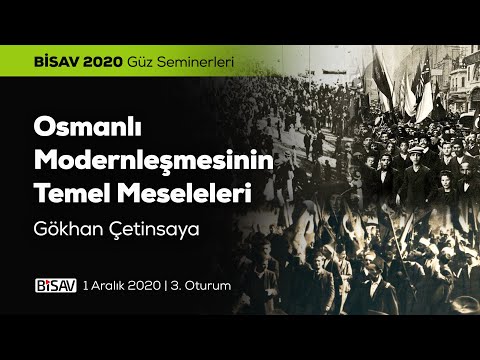 Osmanlı Modernleşmesinin Temel Meseleleri [3. Oturum] | Gökhan Çetinsaya