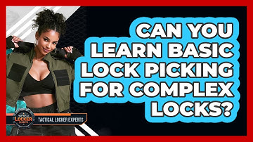 Can You Learn Basic Lock Picking For Complex Locks? - Tactical Locker Experts