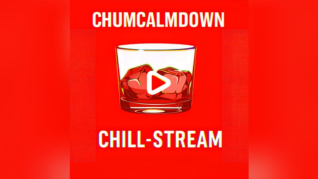 [LIVE] CHILL-STREAM: @chumcalmdown 