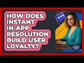 How Does Instant In-app Resolution Build User Loyalty? - Customer Support Coach