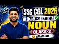 NOUN (Class-2) | Selection लेने के लिए तैयार हो जाओ 🔥 Aman Sir #ssc #cgl #english