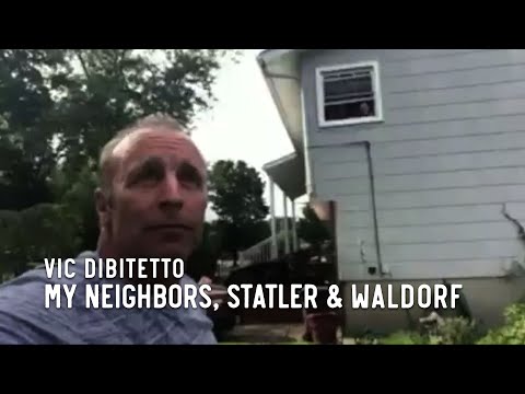 My neighbors, Statler & Waldorf