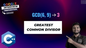 Greatest Common Divisor (GCD) - Google Interview Preparation Series
