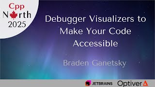 Braden Ganetsky - Debugger Visualizers to Make Your Code Accessible