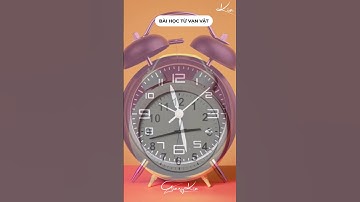 Chiếc Đồng Hồ Và Bài Học Thời Gian