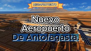 MEGAPROYECTO! Nuevo Aeropuerto Andrés Sabella de Antofagasta, CHILE 🇨🇱