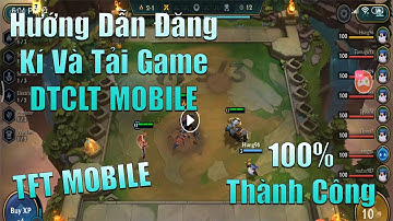 Hướng dẫn đăng kí và tải game DTCL Mobile 100% thành công | TFT Mobile