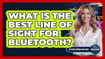 What Is The Best Line Of Sight For Bluetooth?