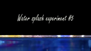 Water splash experiment #5