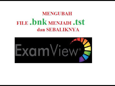 Mengubah file .bnk menjadi  .tst  di  Examview