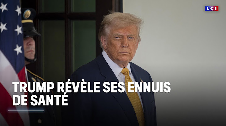 Trump révèle ses ennuis de santé ｜LCI