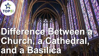 How to Tell the Difference Between a Church, a Cathedral, and a Basilica
