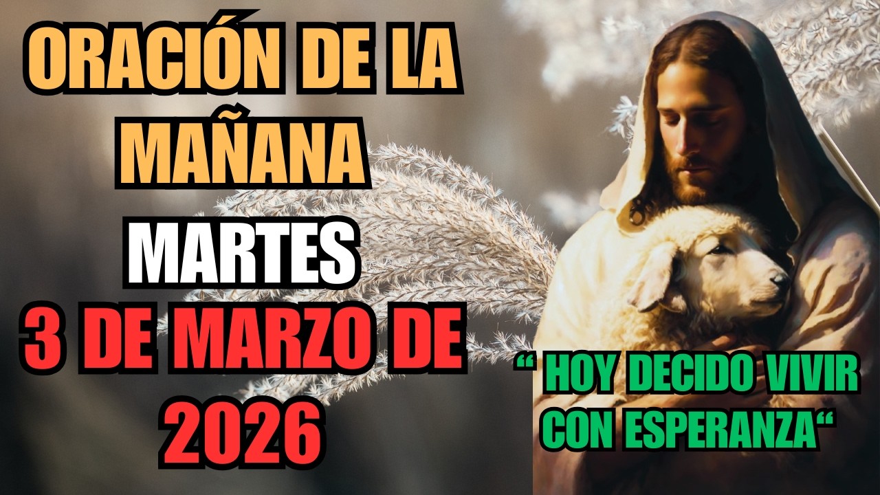 🌅✨ Oración de la Mañana – 3 de Marzo de 2026 | Hoy Decido Vivir con Esperanza