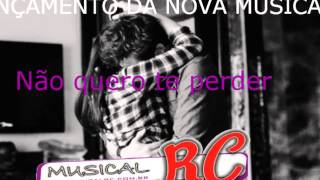 Video thumbnail of "MUSICAL RC - "Não quero te perder""