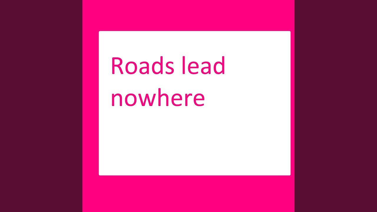 Roads Lead Nowhere YouTube