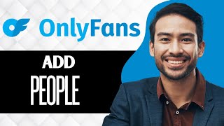 How to Add People on OnlyFans (Full Guide)