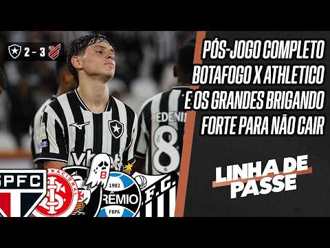 PÓS-JOGO: BOTAFOGO 2x3 ATHLETICO | OS GRANDES NA LUTA CONTRA O REBAIXAMENTO | LINHA DE PASSE