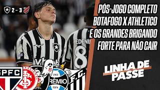 PÓS-JOGO: BOTAFOGO 2x3 ATHLETICO | OS GRANDES NA LUTA CONTRA O REBAIXAMENTO | LINHA DE PASSE