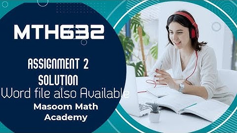 MTH632 Assignment No 2 Complete Solution fall 2022