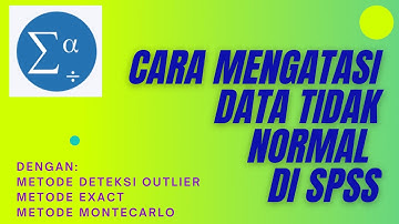 Cara Mengatasi Data Tidak Normal dengan Metode Deteksi Outlier, Exact dan Montecarlo di SPSS