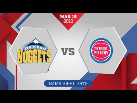 Detroit Pistons vs Denver Nuggets: March 15, 2018