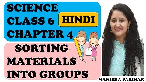 Sorting Materials Into Groups Class 6 in Hindi : Science: Chapter 4