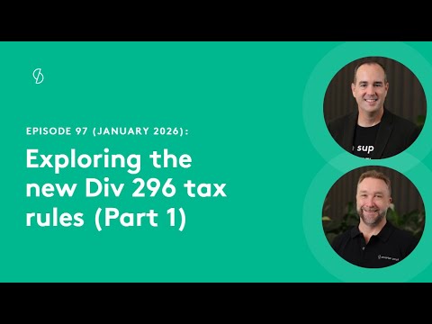 Episode 97 - Exploring the new Div 296 tax rules Part 1