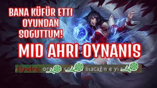BANA KÜFÜR ETTİ, OYUNDAN SOĞUTTUM! | MİD AHRİ OYNANIŞ
