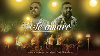 Te Amaré - Criss y La Descarga feat Miguel Angel Caballero (Video Oficial)