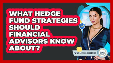 What Hedge Fund Strategies Should Financial Advisors Know About? - Wealth Advisor Success Hub