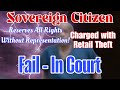 Sovereign Citizen Charged with Retail Theft goes pro se Fail In Court