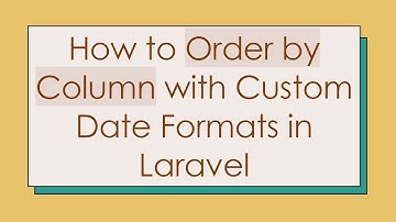 How to Order by Column with Custom Date Formats in Laravel