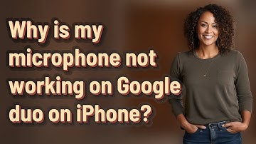 Why is my microphone not working on Google duo on iPhone?